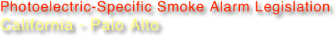 Photoelectric-Specific Smoke Alarm Legislation
California - Palo Alto