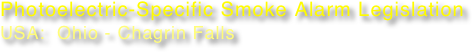 Photoelectric-Specific Smoke Alarm Legislation
USA:  Ohio - Chagrin Falls