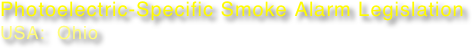Photoelectric-Specific Smoke Alarm Legislation
USA:  Ohio