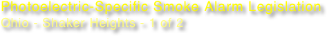 Photoelectric-Specific Smoke Alarm Legislation
Ohio - Shaker Heights - 1 of 2
