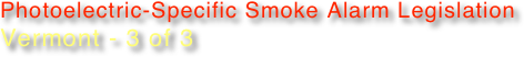 Photoelectric-Specific Smoke Alarm Legislation
Vermont - 3 of 3