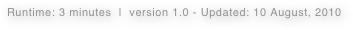 Runtime: 3 minutes  |  version 1.0 - Updated: 10 August, 2010  