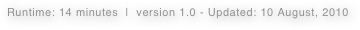 Runtime: 14 minutes  |  version 1.0 - Updated: 10 August, 2010  