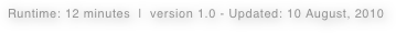 Runtime: 12 minutes  |  version 1.0 - Updated: 10 August, 2010  
